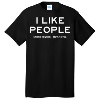 People Under General Anesthesia Funny Medical Surgery Tee Basic T-shirt | Artistshot