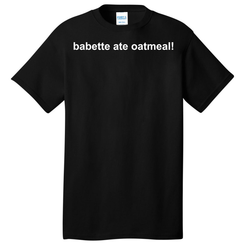 Babette Ate Oatmeal T Shirt Basic T-shirt | Artistshot