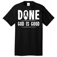 Cancer Awareness Done God Is Good Survivor Gift Sweatshirt Basic T-shirt | Artistshot