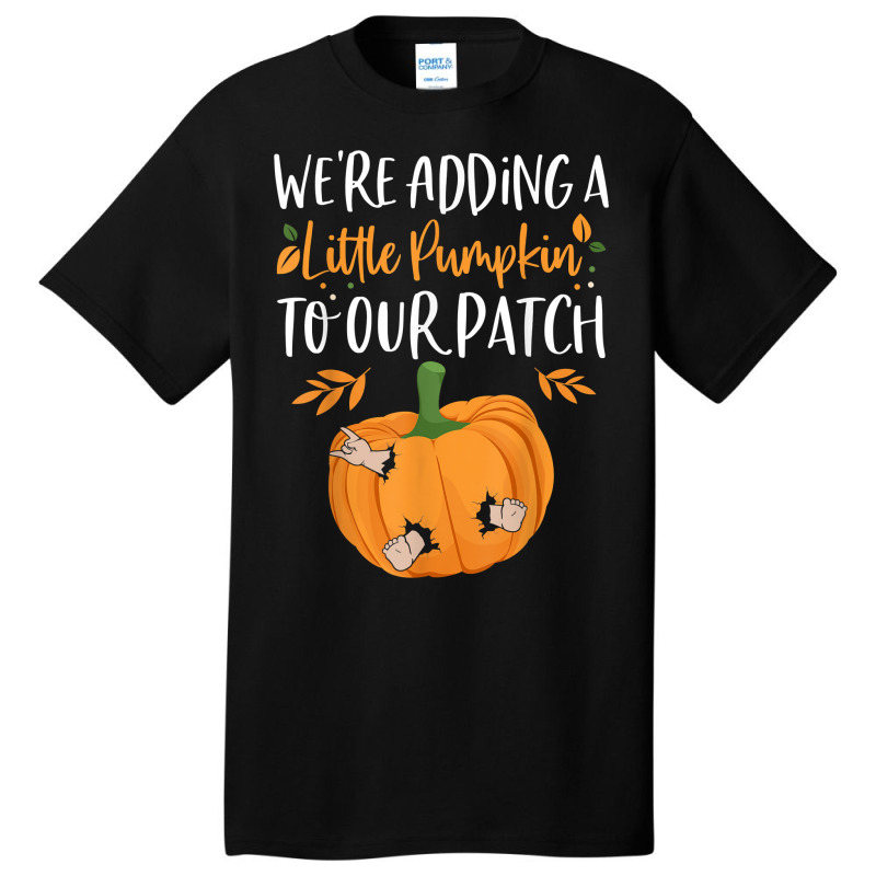 We're Adding A Little Pumpkin To Our Patch Pumpkin Pregnancy T Shirt Basic T-shirt | Artistshot