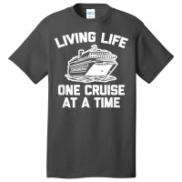 Living Life One Cruise At A Time Shirt Funny Vacation Cruise Basic T-shirt | Artistshot