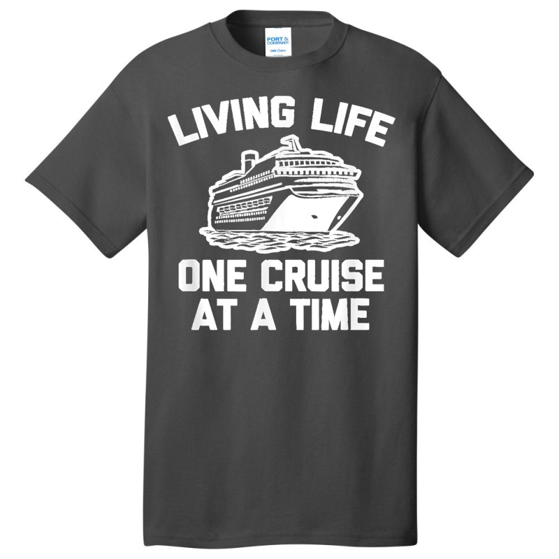 Living Life One Cruise At A Time Shirt Funny Vacation Cruise Basic T-shirt by LisaMarieRangel | Artistshot