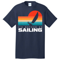 I'd Rather Be Sailing Apparel   Sail Boat Sailing Premium T Shirt Basic T-shirt | Artistshot