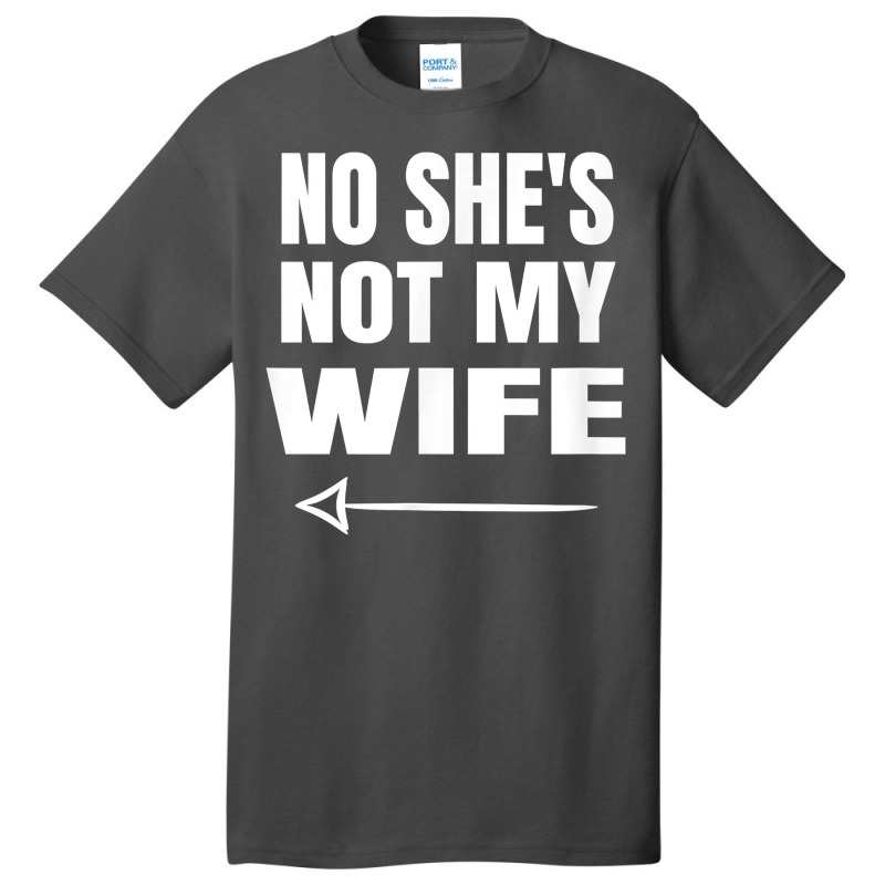 Mens No She's Not My Wife Identity Not With Him T Shirt Basic T-shirt | Artistshot