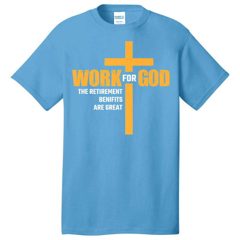 Work For God The Retirement Benefits Are Great Premium T Shirt Basic T-shirt by cm-arts | Artistshot