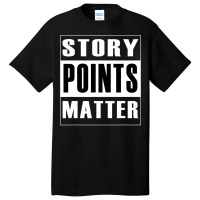 Story Points Matter  Agile Scrum Scrumban Funny Basic T-shirt | Artistshot