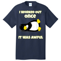 I Worked Out Once It Was Awful Penguin T Shirt Basic T-shirt | Artistshot