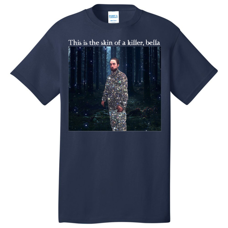 This Is The Skin Of A Killer Bella Meme Basic T-shirt | Artistshot