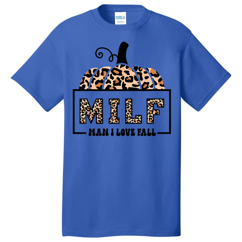 Milf Man I Love Fall Funny Woman Autumn Seasons Lover Sweatshirt Basic T-shirt by cm-arts | Artistshot