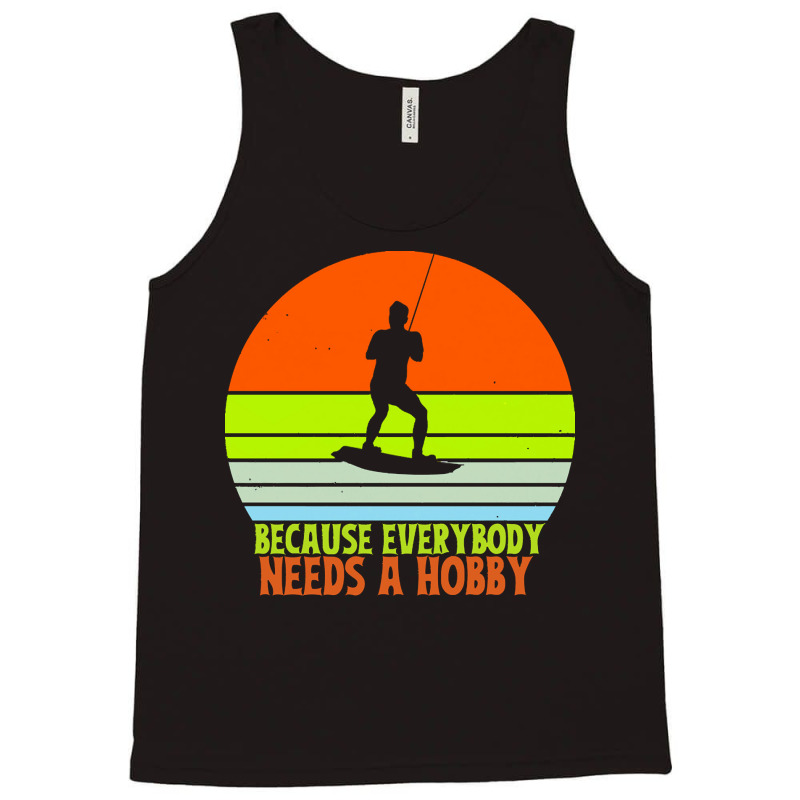 Funny Wakeboard T  Shirt Funny Wakeboard Because Everybody Needs A Hob Tank Top | Artistshot