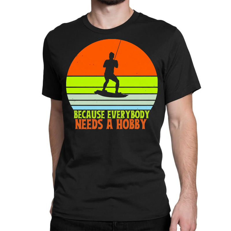 Funny Wakeboard T  Shirt Funny Wakeboard Because Everybody Needs A Hob Classic T-shirt | Artistshot