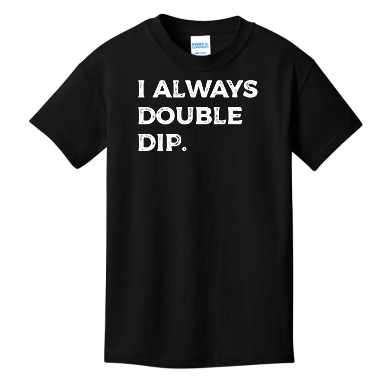 I Always Double Dip, Funny Nachos Chips Salsa Sauce Humor Sweatshirt Basic Youth T-shirt | Artistshot