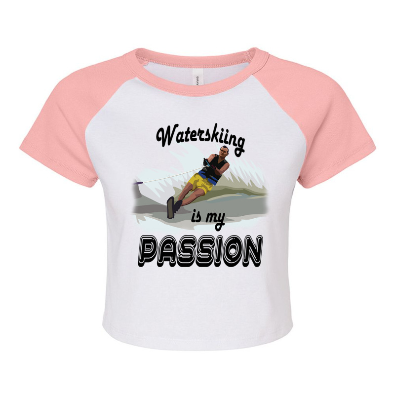 Waterskiing Is My Passion Raglan Crop Top by Atep | Artistshot