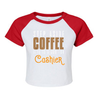 Step Aside Coffee. This Is A Job For Cashier Profession Care T Shirt Raglan Crop Top | Artistshot