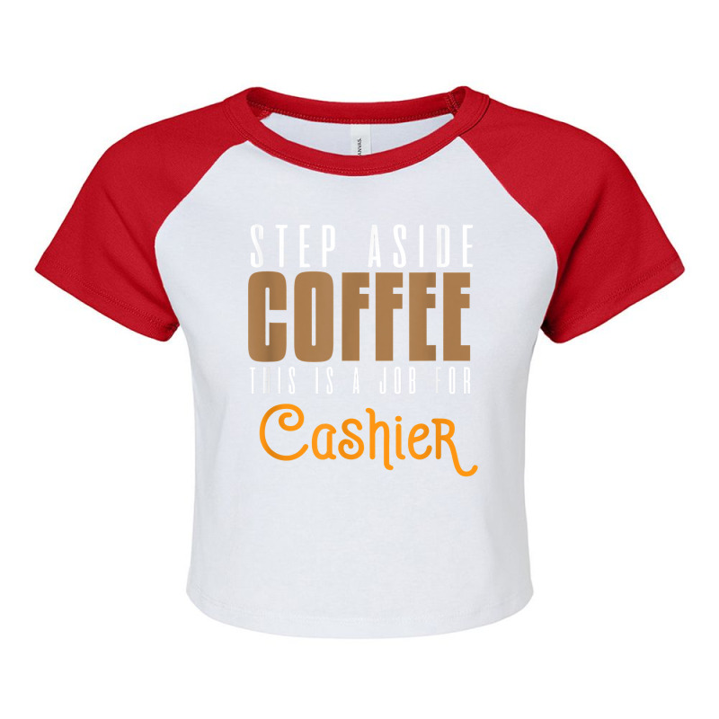 Step Aside Coffee. This Is A Job For Cashier Profession Care T Shirt Raglan Crop Top by angellacz6cstu | Artistshot