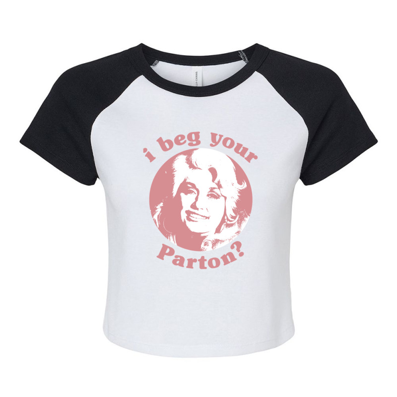 I Beg Your Parton F Raglan Crop Top | Artistshot