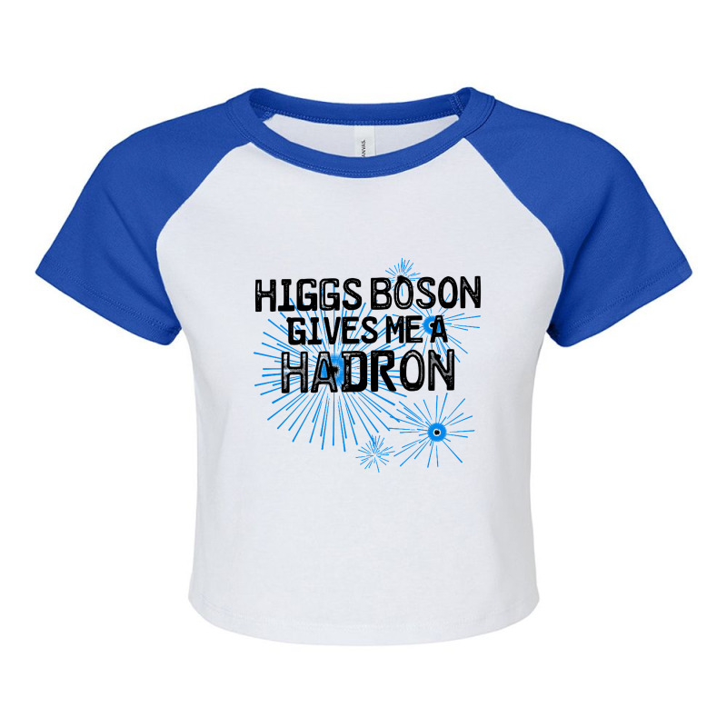 Higgs Boson Gives Me A Hadron Raglan Crop Top by Bakwan Art | Artistshot