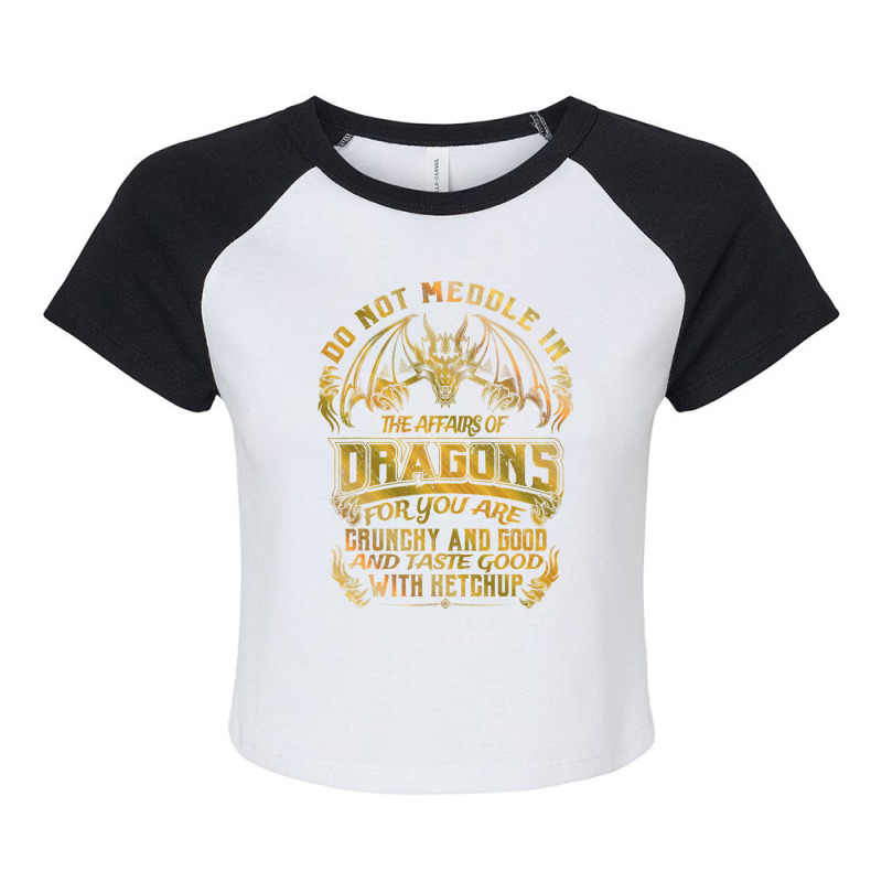 Do Not Meddle In The Affairs Of Dragons Funny Drag Raglan Crop Top by whoretacarpal | Artistshot