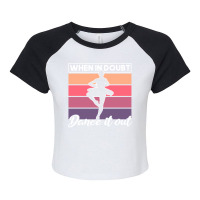 Ballet When In Doubt Dance It Out Girl Quote Raglan Crop Top | Artistshot