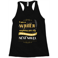 I Am A Writer Anything You Say Parody Racerback Tank | Artistshot