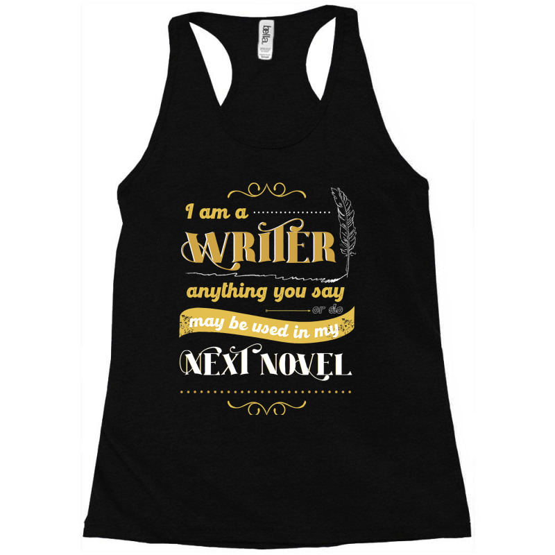 I Am A Writer Anything You Say Parody Racerback Tank by AziyaFalcone | Artistshot