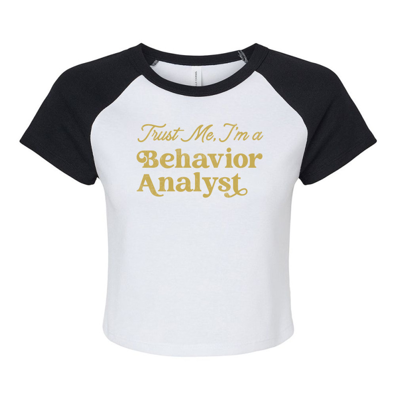 Behavior Analyst Trust Me Design Raglan Crop Top by cottomhuddyj | Artistshot