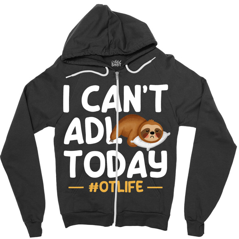 Funny I Cant Adl Today Occupational Therapist Ther Zipper Hoodie | Artistshot