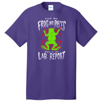 Cut My Frog Into Pieces This Is My Lab Report Basic T-shirt | Artistshot