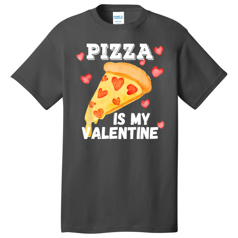 Pizza Is My Valentine Funny Italian Valentines Day Gift Basic T-shirt | Artistshot