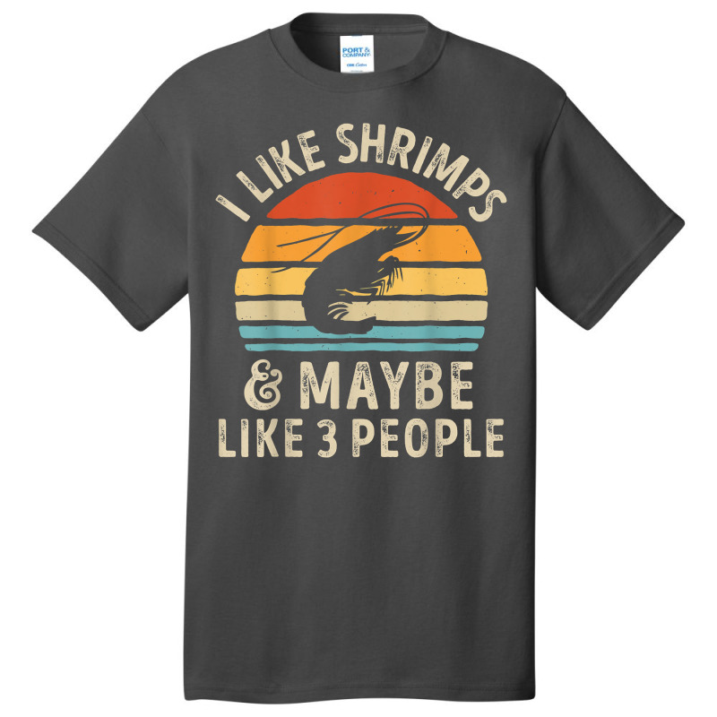 I Like Shrimps And Maybe 3 People Sea Animal Seafood Retro T Shirt Basic T-shirt by homyfelaego | Artistshot