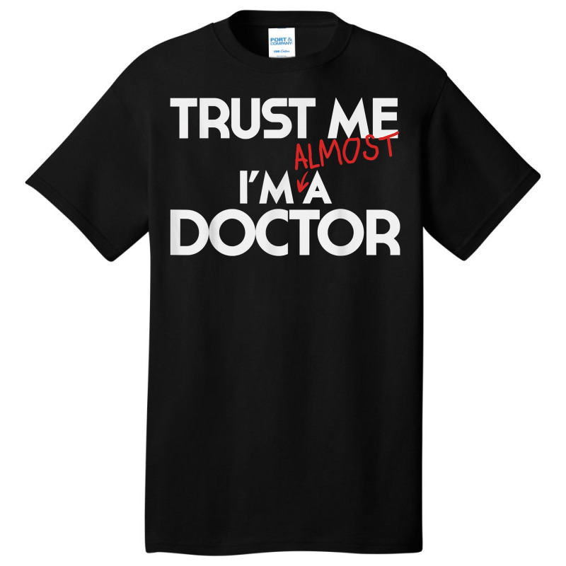 Phd Trust Me Im Almost A Doctor For Boyfriend Doctoral Candidate For F Basic T-shirt | Artistshot