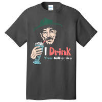 I Drink Your Milkshake I Drink It Up! T Shirt Basic T-shirt | Artistshot