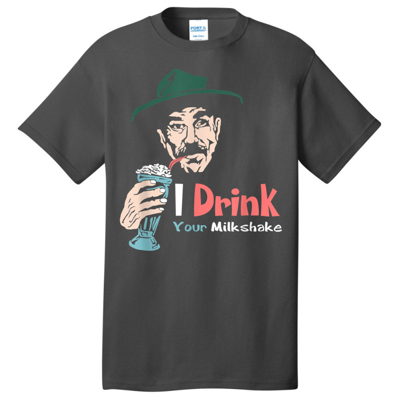 I Drink Your Milkshake I Drink It Up! T Shirt Basic T-shirt by nuzhetanopo | Artistshot