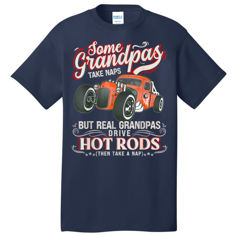 Mens Funny Grandpas Drive Hot Rods Then Nap T Shirt Basic T-shirt By ...