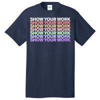 Womens Show Your Work - Cute Math Teacher Funny Gifts Men Basic T-shirt | Artistshot