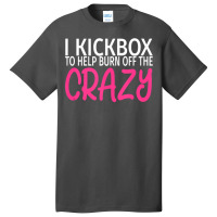 I Kickbox To Burn Off The Crazy  Kickboxing Basic T-shirt | Artistshot