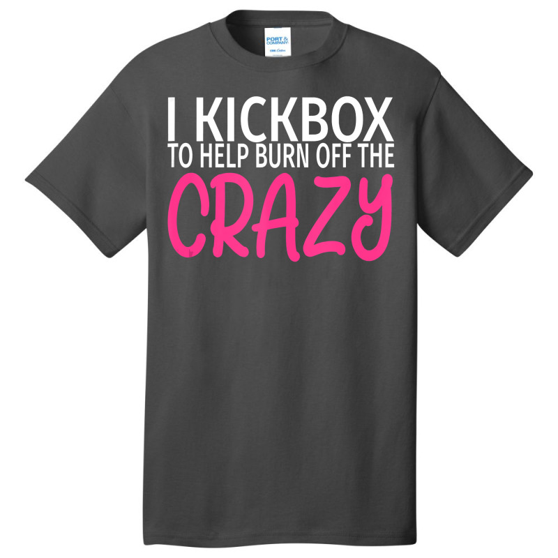 I Kickbox To Burn Off The Crazy  Kickboxing Basic T-shirt | Artistshot