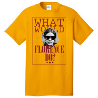 What Would Florence Do Basic T-shirt | Artistshot