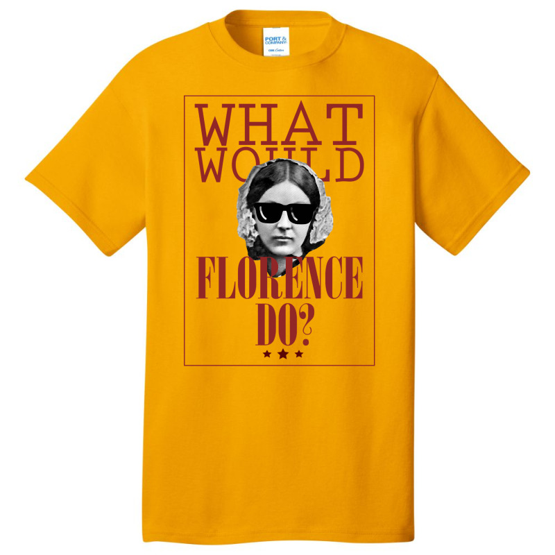 What Would Florence Do Basic T-shirt | Artistshot