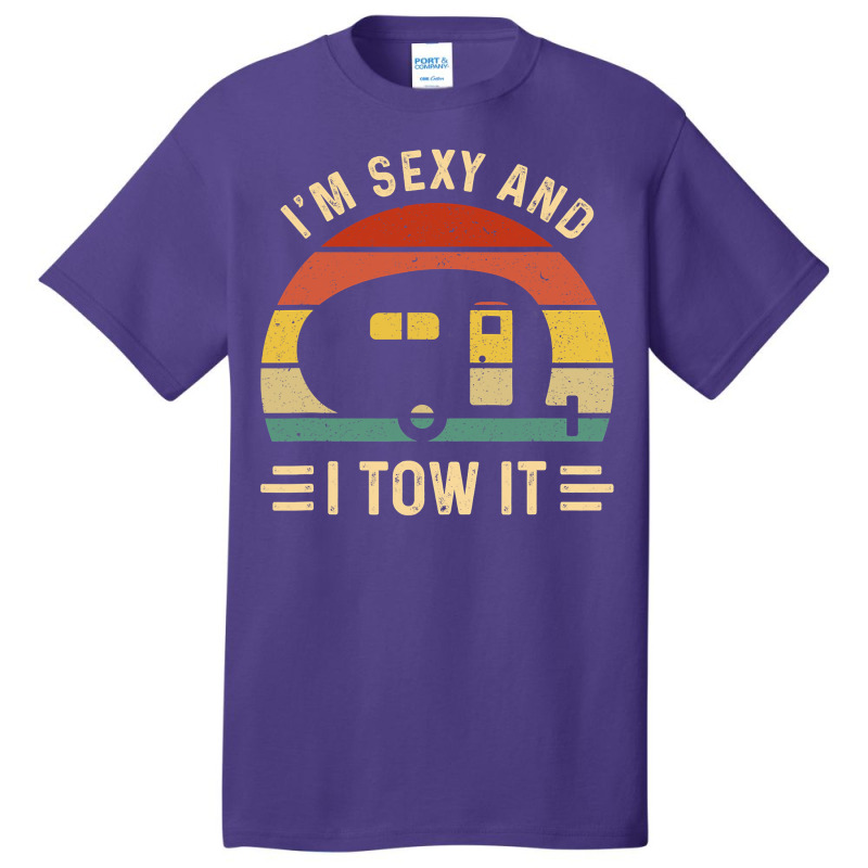 I'm Sexy And I Tow It Funny Caravan Camping Rv Trailer Gift Basic T-shirt by cm-arts | Artistshot