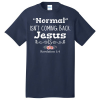 Revelation 1 4 Normal Isnt Coming Back Jesus Is Basic T-shirt | Artistshot