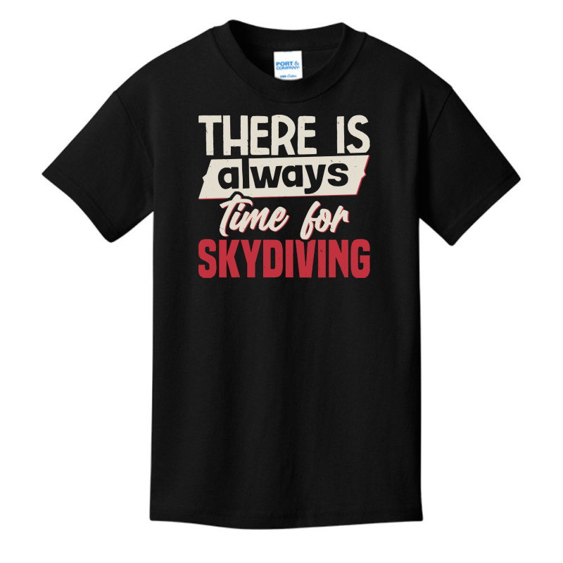 Skydiving T  Shirt There Is Always Time For Skydiving T  Shirt Basic Youth T-shirt by cm-arts | Artistshot