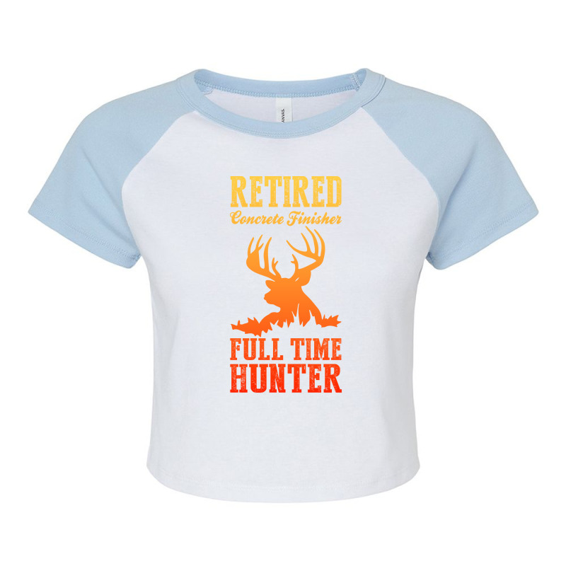 Retired Concrete Finisher Full Time Hunter Trendin Raglan Crop Top by bocyajsaloac | Artistshot