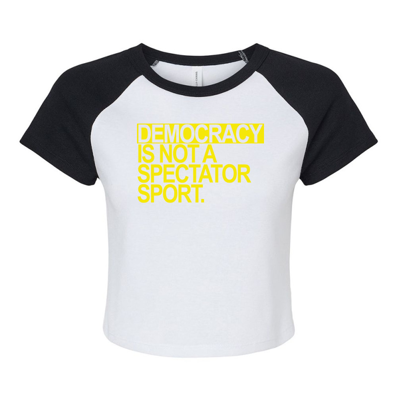 Democracy Is Not A Spectator Sport Yellow Text Fun Raglan Crop Top by otactayadz | Artistshot