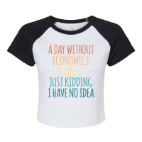 A Day Without Economics Is Like Just Kidding I Hav Raglan Crop Top | Artistshot