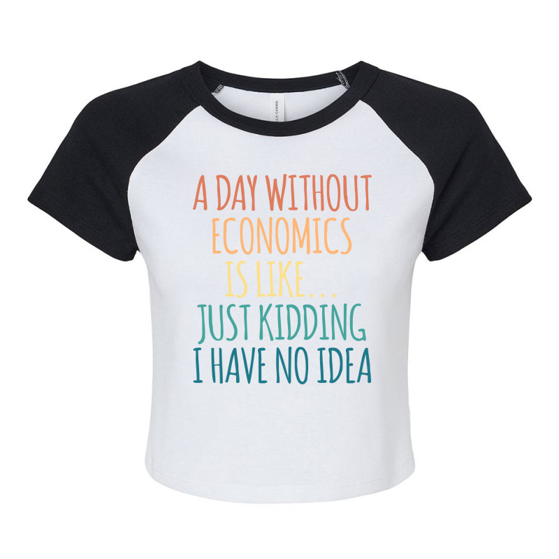 A Day Without Economics Is Like Just Kidding I Hav Raglan Crop Top by ushaanthihr | Artistshot