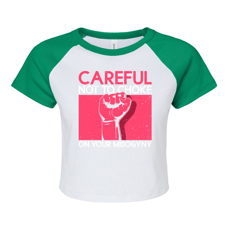 Careful Not To Choke On Your Misogyny Misogyny Fem Raglan Crop Top by xuugenjor | Artistshot