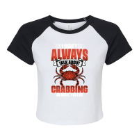 I Dont Always Talk About Funny Crabbing For Crab F Raglan Crop Top | Artistshot