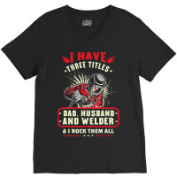 I Have Three Titles Dad Husband And Welder I Rock  V-neck Tee | Artistshot