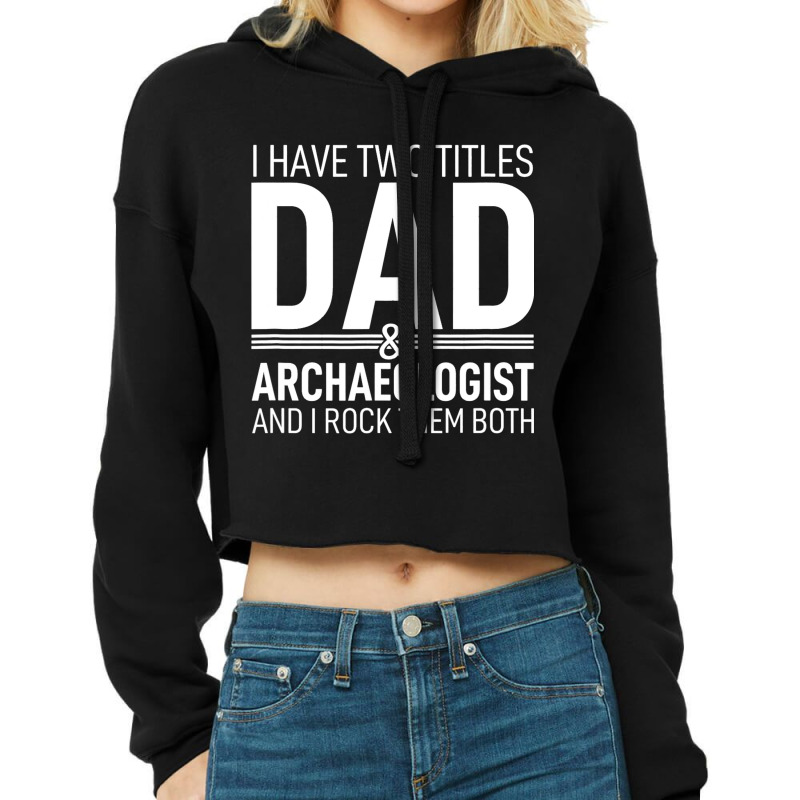 I Have Two Titles Dad And Archaeologist Pops Paren Cropped Hoodie by KreedJager | Artistshot